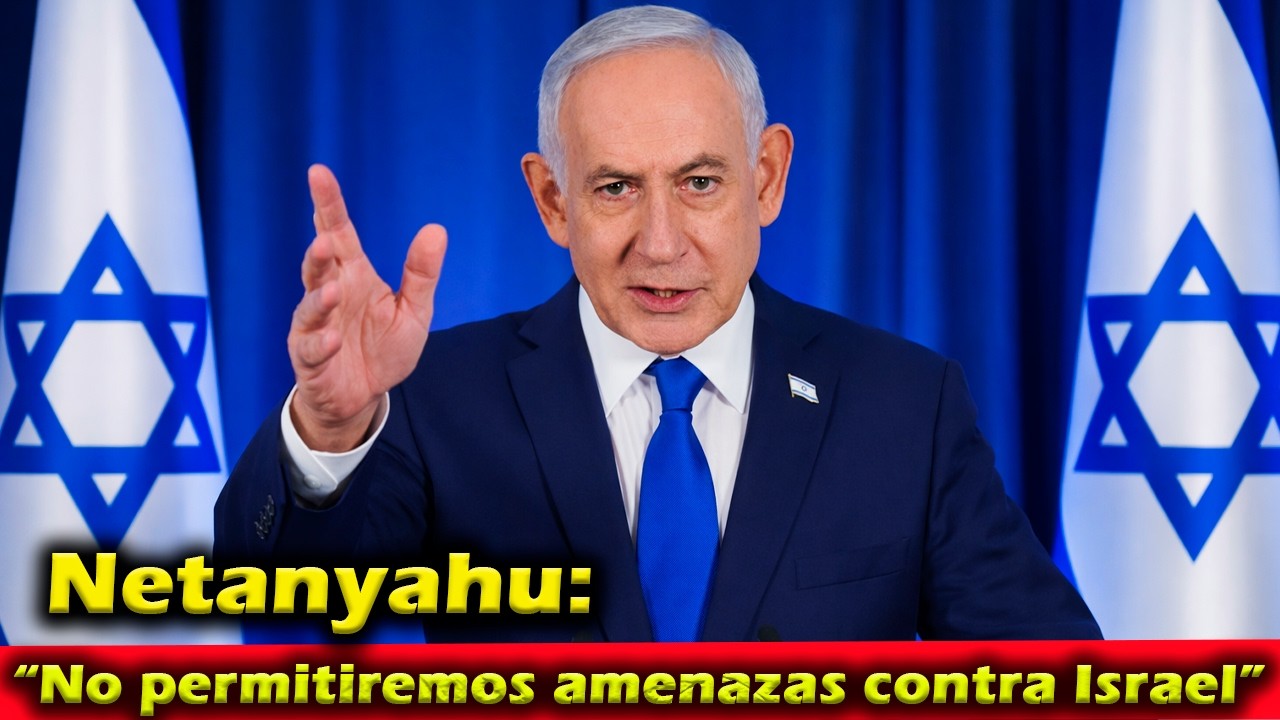Mensaje histórico de Netanyahu: “No permitiremos amenazas contra Israel”