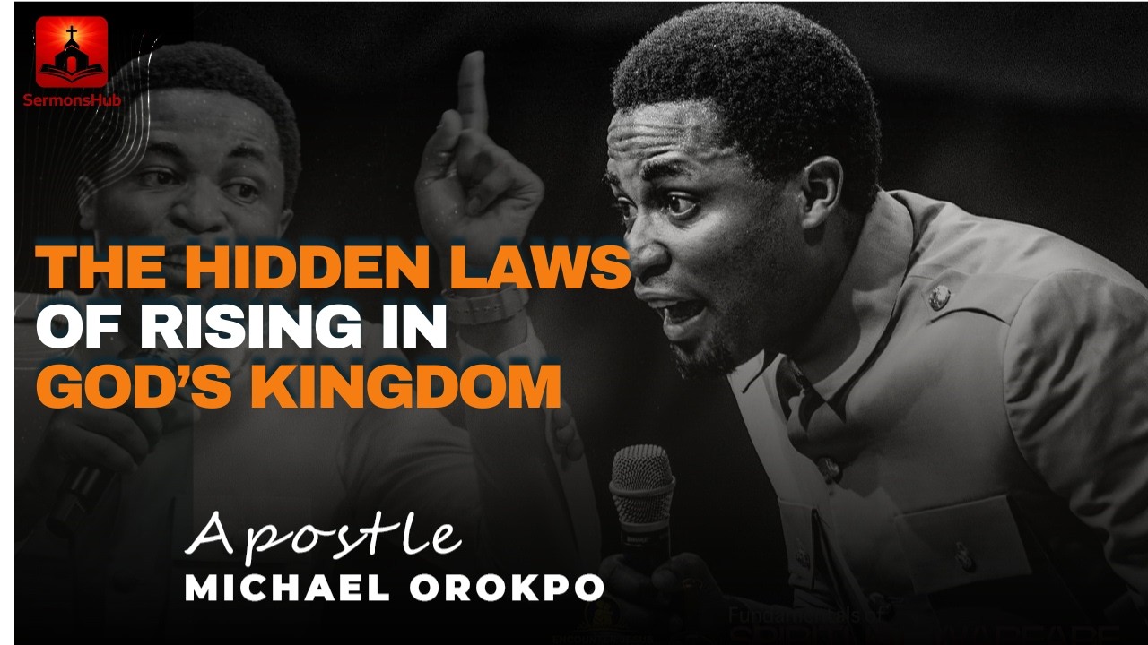 THE HIDDEN LAWS OF RISING IN GOD'S KINGDOM || APOSTLE MICHAEL OROKPO