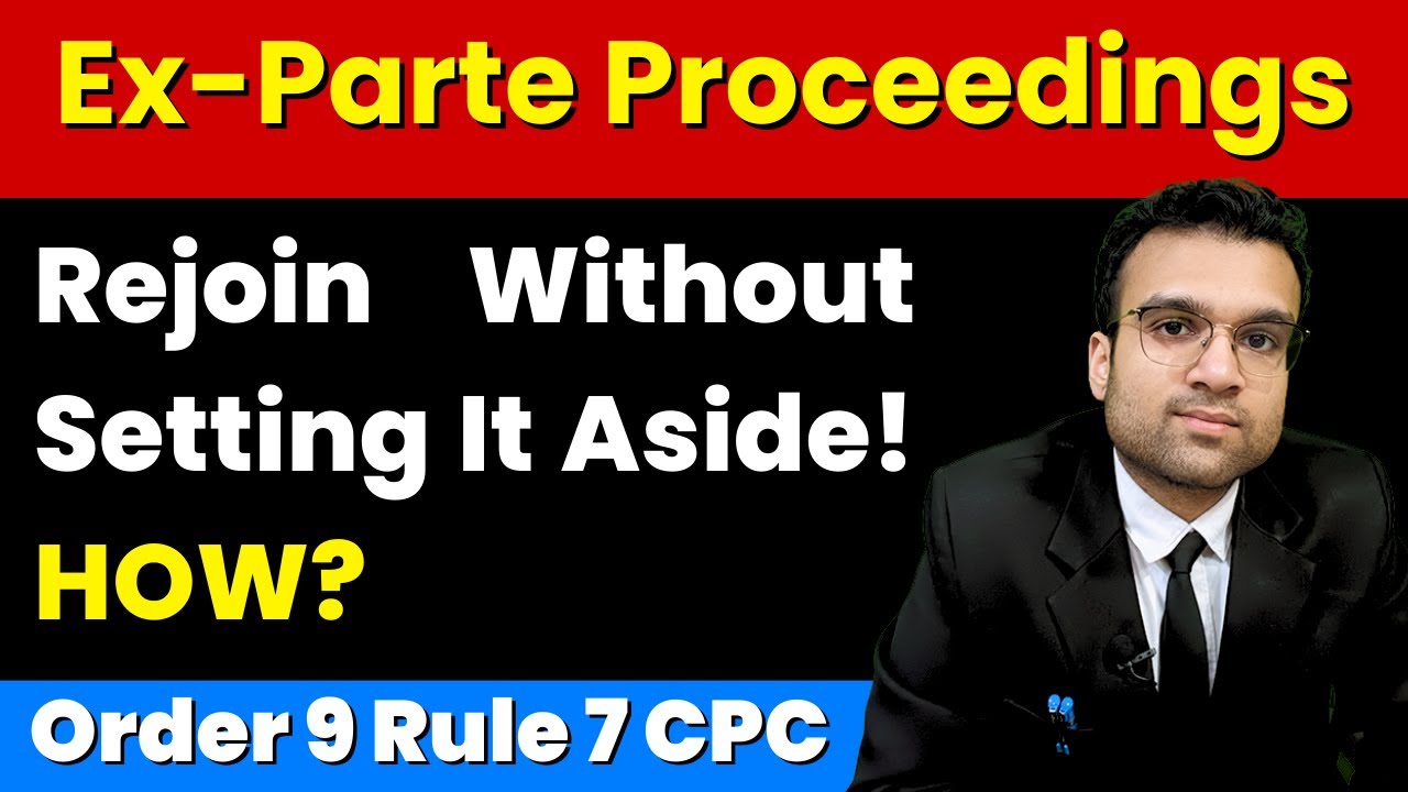 Ex-Parte Proceedings? Rejoin Court Anytime&ndash; No Permission, No Application Needed! Order 9 Rule 7 CPC