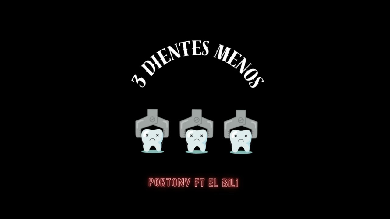 3 DIENTES MENOS  PORTO (ft). EL BILI
