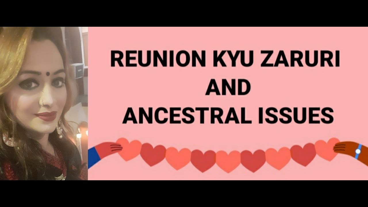 REUNION KIYU ZARURI HE N ANCESTRAL ISSUES