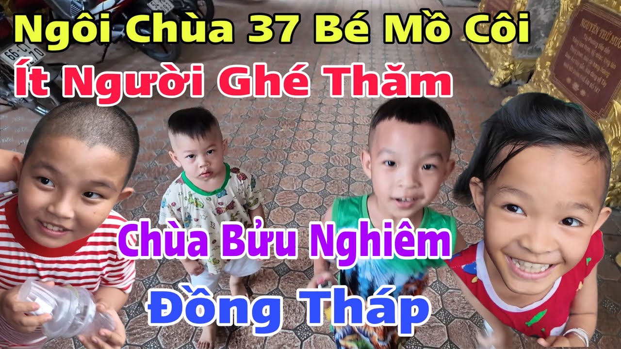 Ngôi Chùa Có 37 Trẻ Mò Côi Tại Đồng Tháp Ít Nhà Hảo Tâm Ghé Thăm Chùa Bửu Nghiêm| Khương Nhựt Minh