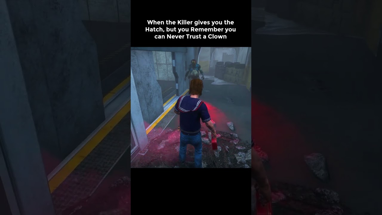 When the Killer gives you the Hatch, but you Remember you can Never Trust a Clown
