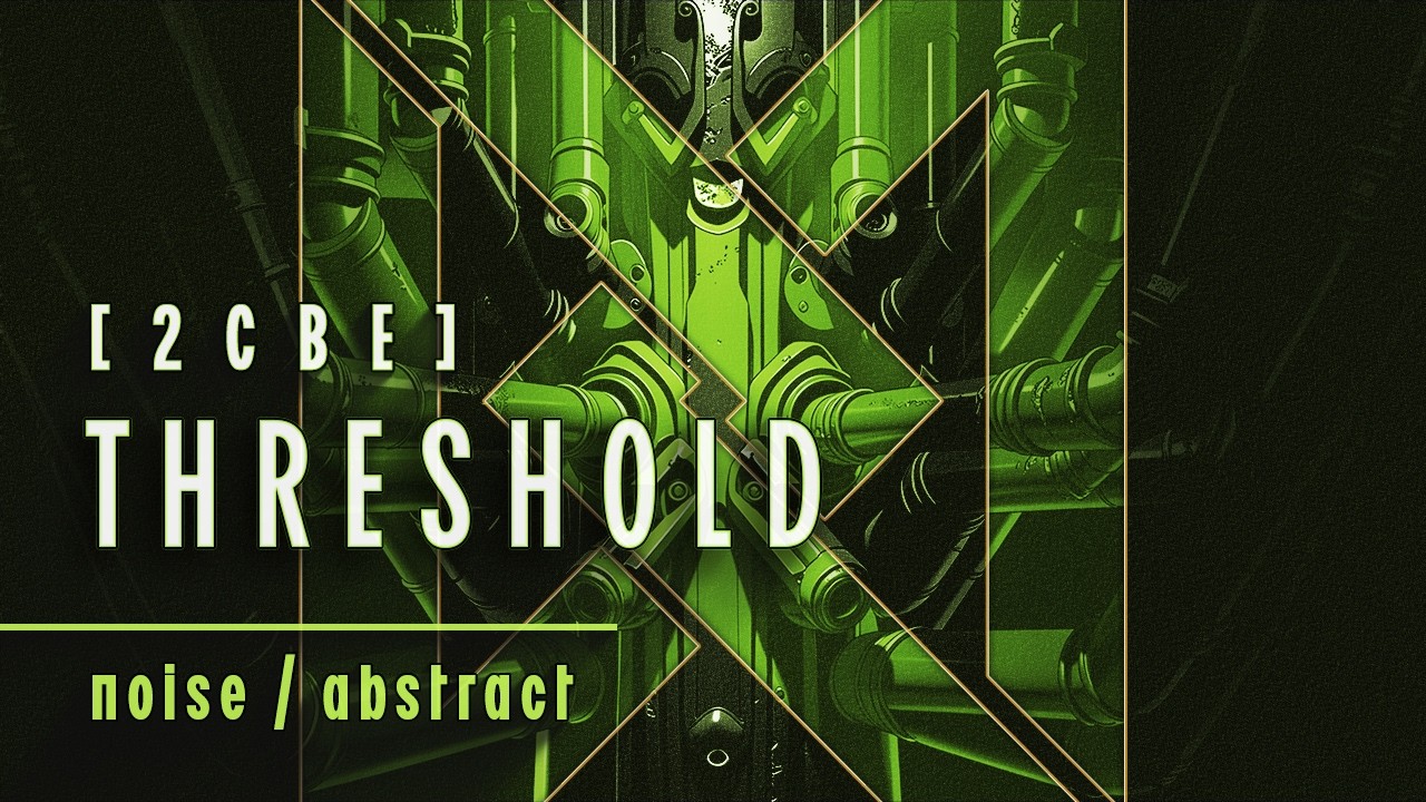 2CBE Threshold | A Beautifully Corrupted Soundscape
