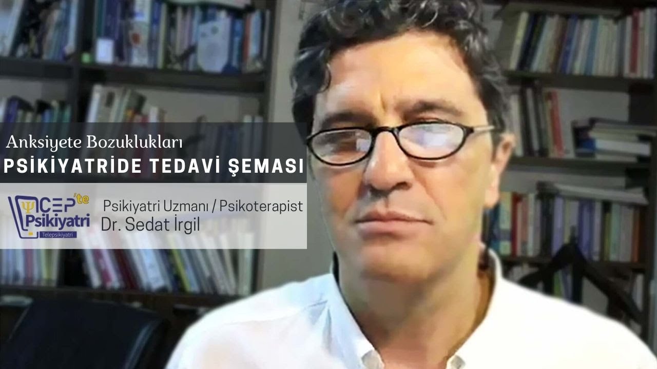CEPTE PSİKİYATRİ | PSİKİYATRİDE TEDAVİ ŞEMASI | ANKSİYETE BOZUKLUKLARI