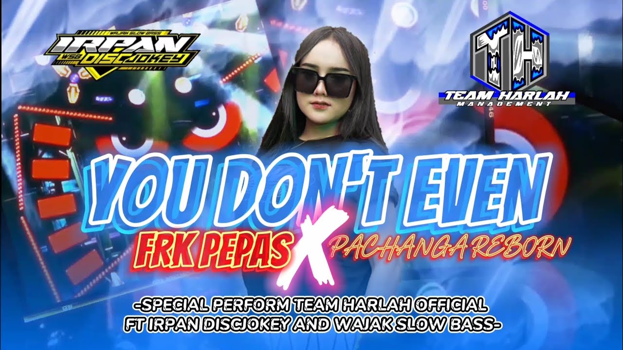 YOU DON'T EVEN KNOW X PEPAS PARTY || JINGGLE TEAM HARLAH FT IRPAN DISCJOKEY YANG DIPAKAI PERFORM