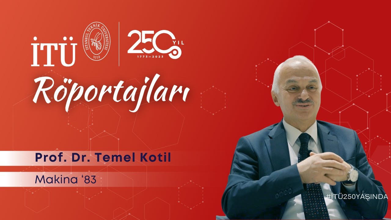 Prof. Dr. Temel Kotil | İTÜ 250. Yıl Röportajları
