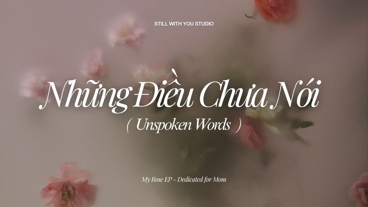 Những Điều Chưa Nói (Unspoken Words) – Lyric Video | My Rose EP