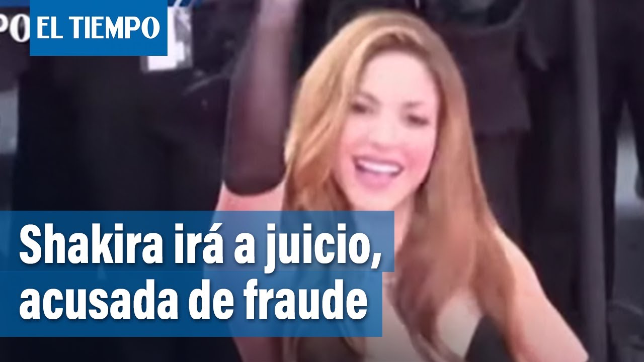 Shakira deber&aacute; ir a juicio por supuesto fraude fiscal | El Tiempo