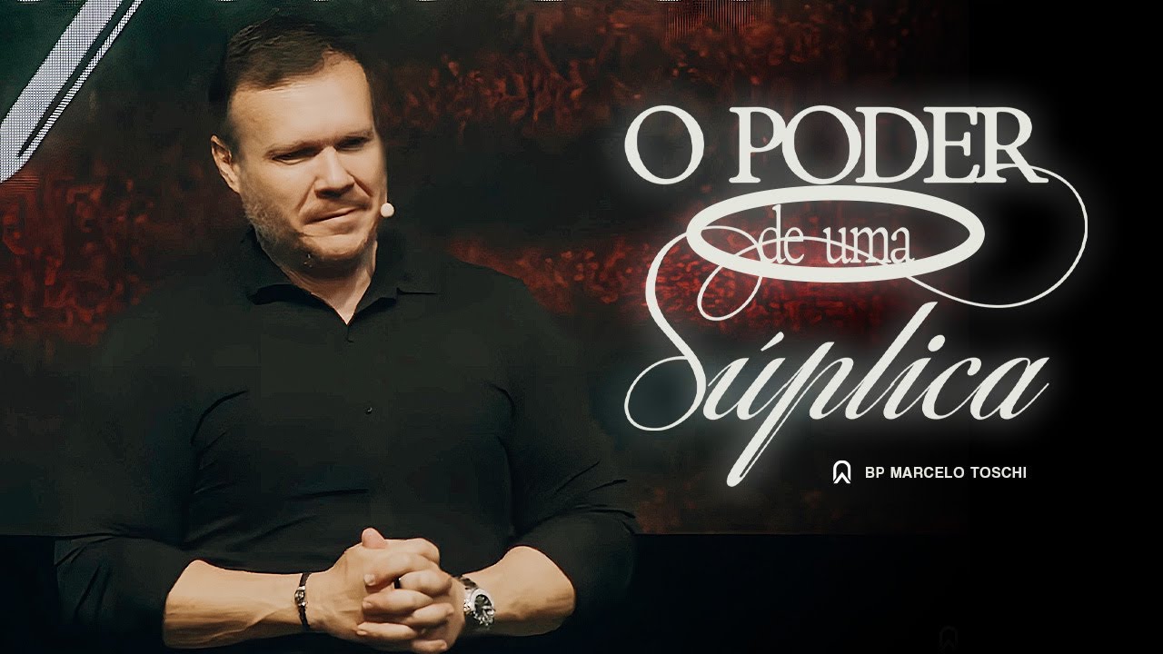 O Poder de uma súplica | Bp. Marcelo Toschi