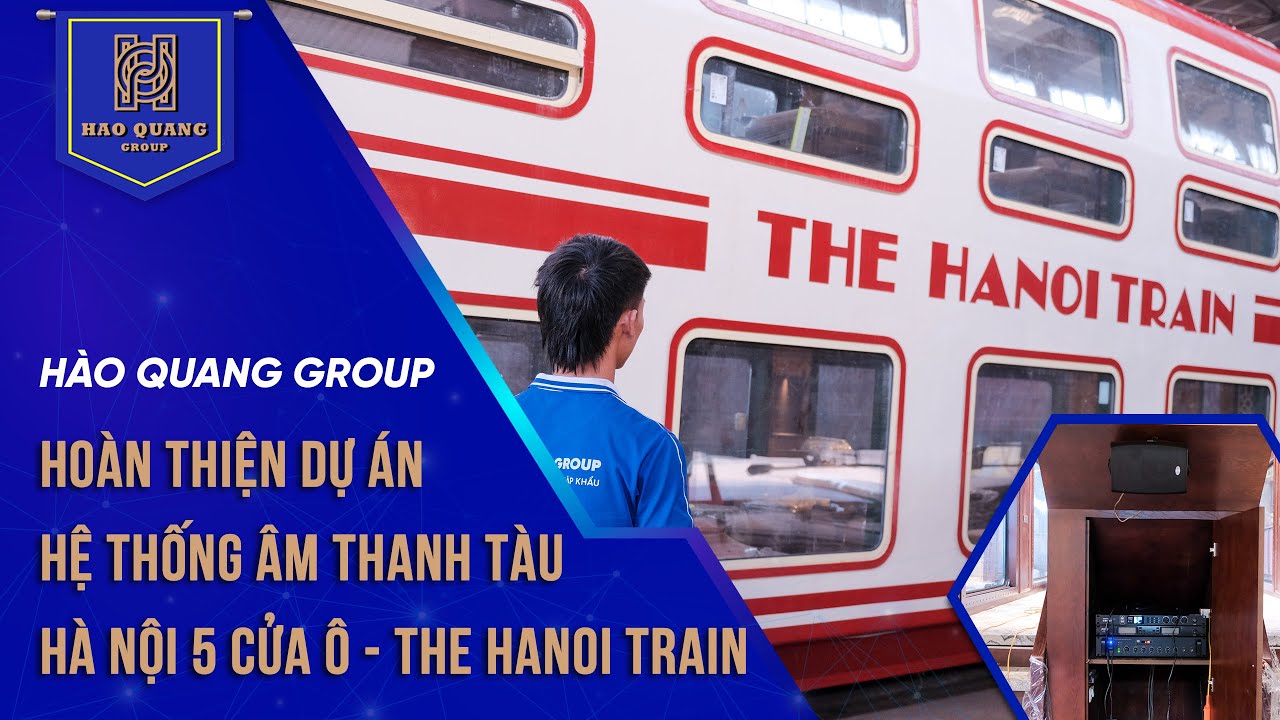 Dự án hệ thống âm thanh Tàu 5 Cửa Ô - The Hanoi Train | Hào Quang Group