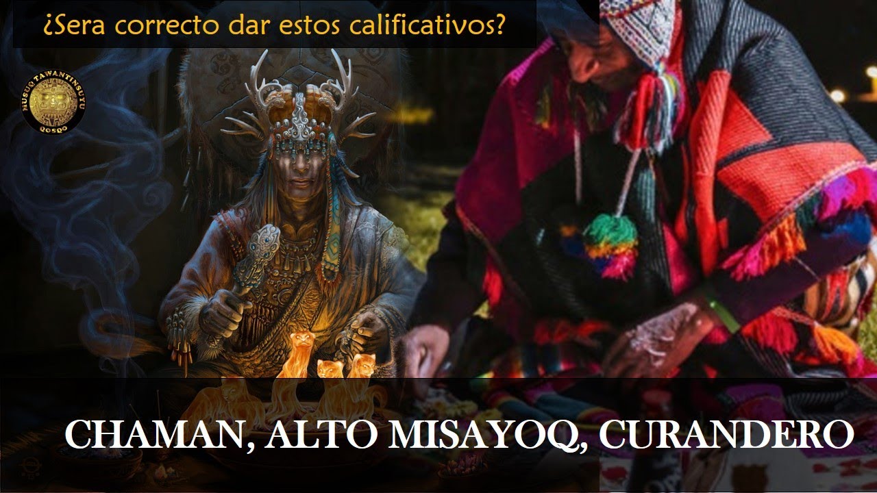 ¿EXISTE CHAMAN, ALTO MISAYOQ Y CURANDERO?