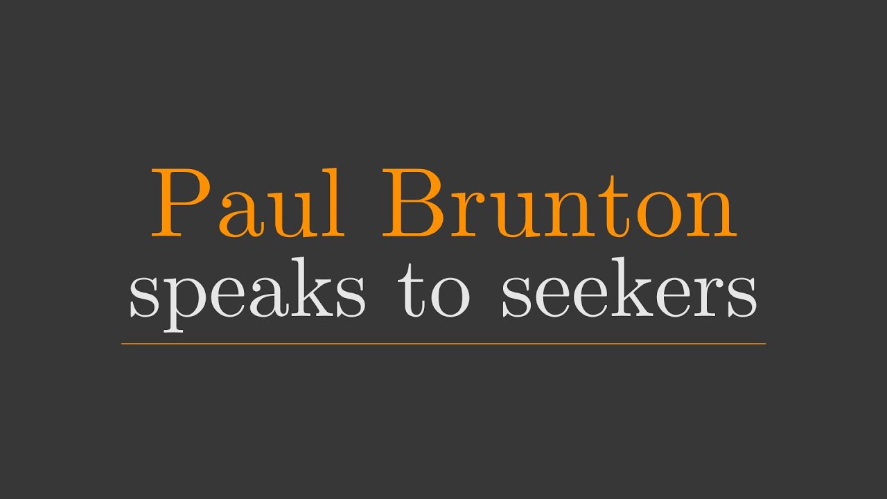 PAUL BRUNTON SPEAKS to SEEKERS I interviewed