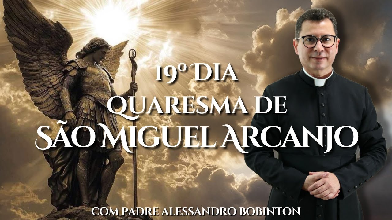 Quaresma de S&atilde;o Miguel Arcanjo | 19&ordm; Dia | 2025