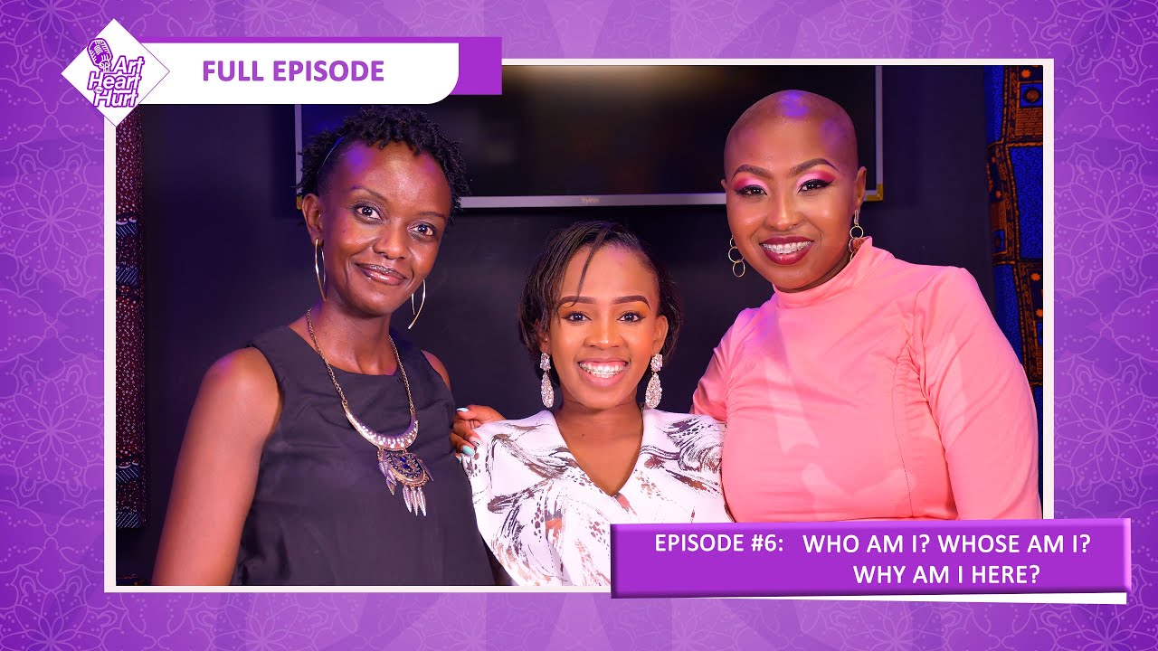 Who am I? Whose I’m I? Why I’m I here? | The Art Heart & Heart Podcast| Episode 6