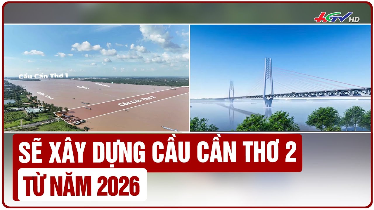 Sẽ xây dựng cầu Cần Thơ 2 từ năm 2026 | Truyền hình Hậu Giang