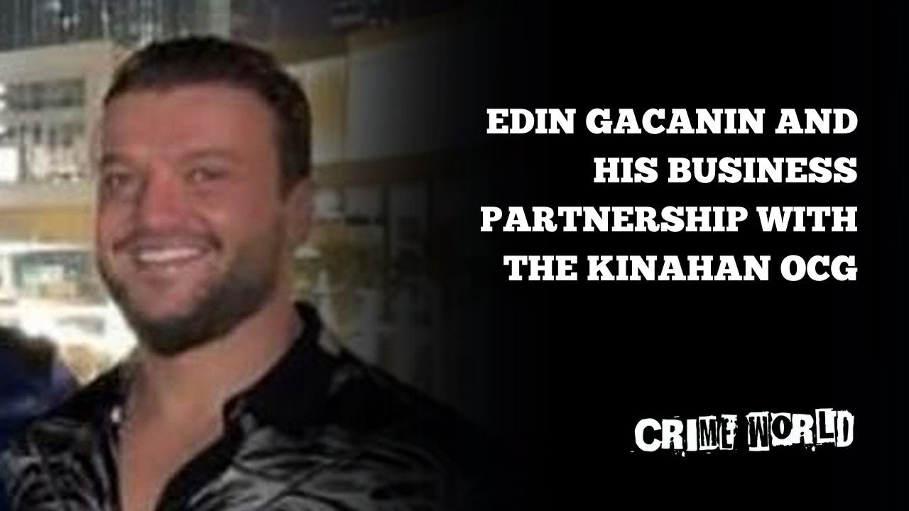 Edin Gacanin and his business partnership with the Kinahan OCG