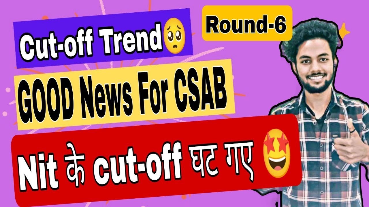 Good News For CSAB🤩🤩|Josaa Round-6 Cut-Off Trend🧐|Csab Counselling 2022|What To Do After Round 6