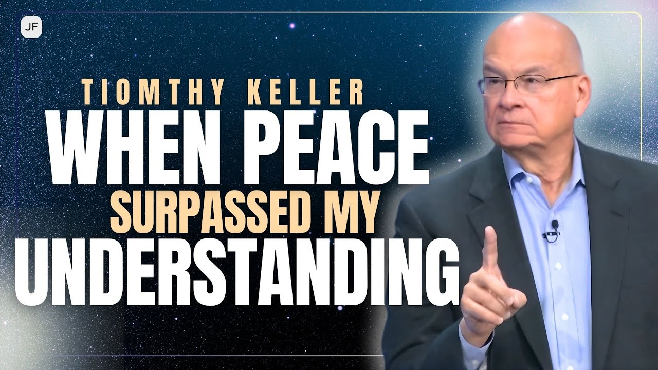 WHEN PEACE SURPASSED MY UNDERSTANDING | SERMON GOD TIM KELLER