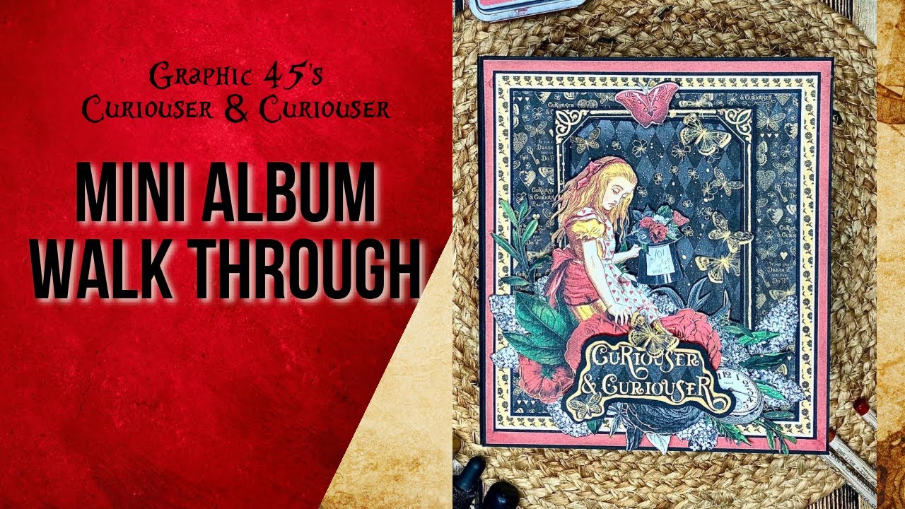 Mini Album Walk Through of Curiouser & Curiouser - a  NEW Graphic 45 Alice in Wonderland Collection
