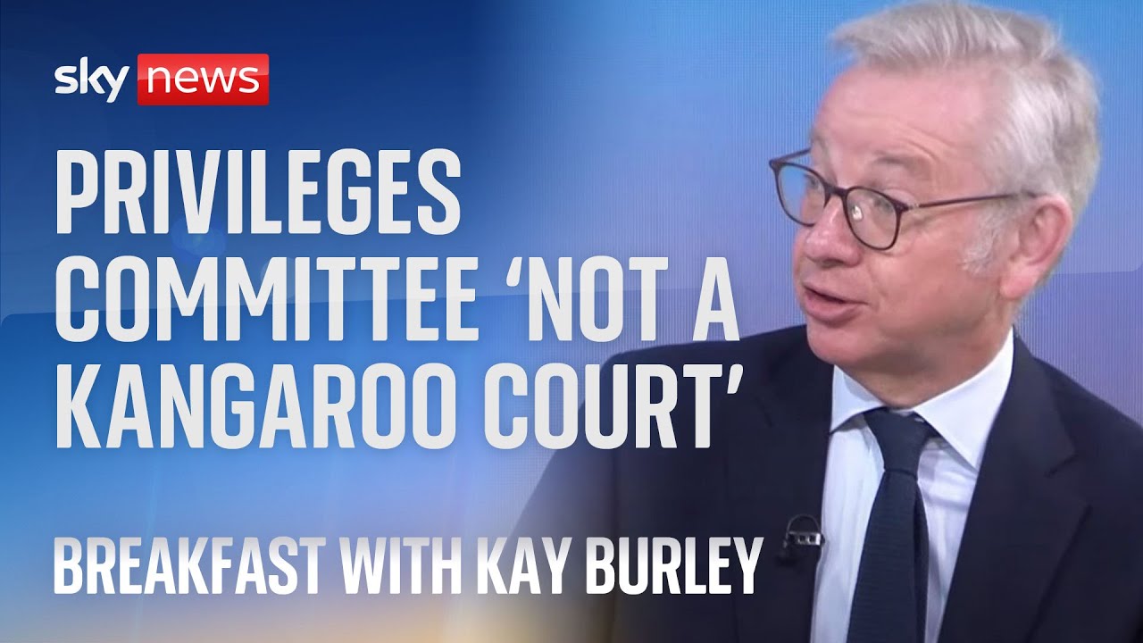 'The privileges committee is not a kangaroo court' - Michael Gove