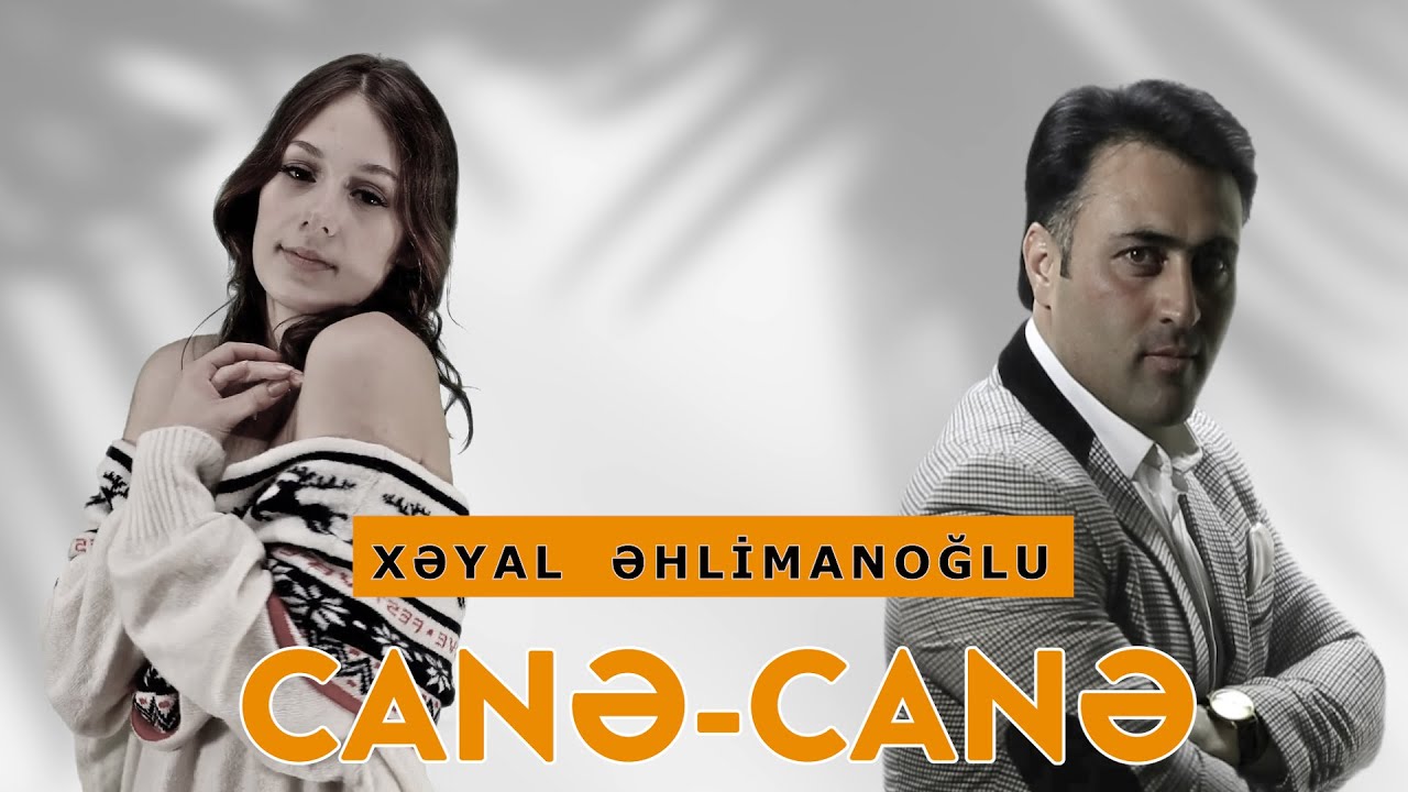 XƏYAL ƏHLİMANOĞLU CANƏ CANƏ