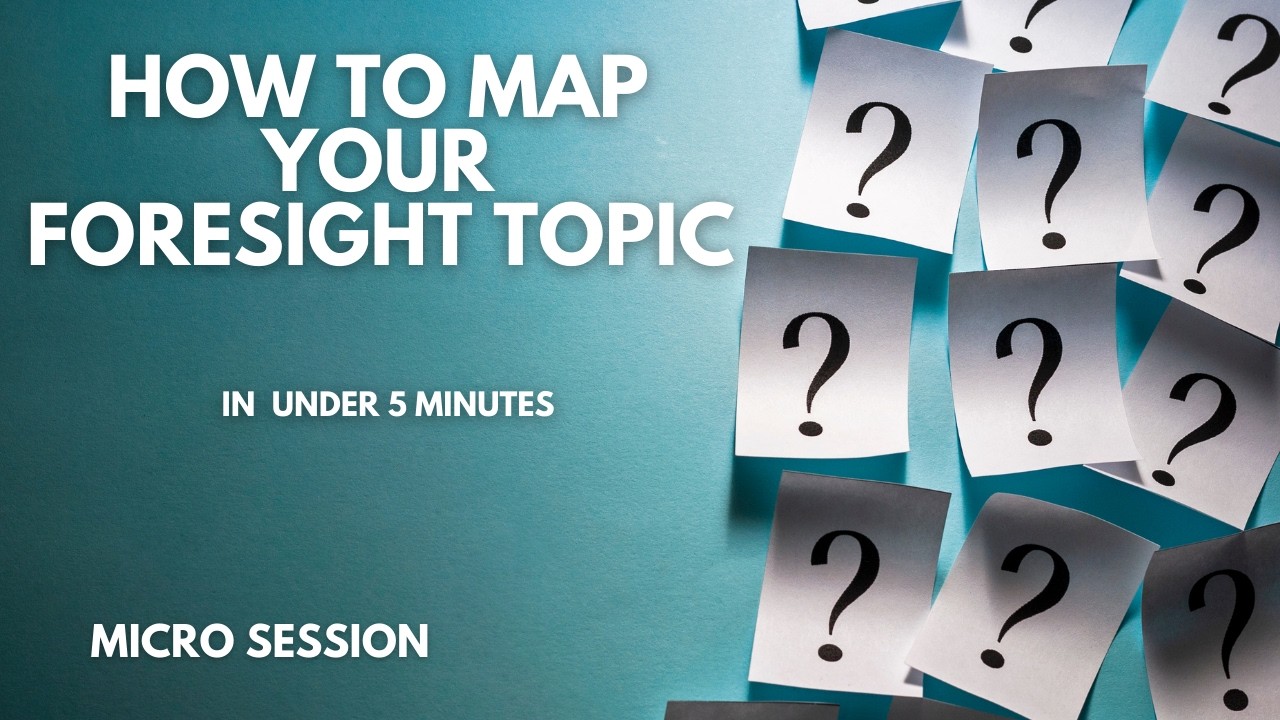 Inside the Futurist's Mind: How to Map Your Foresight Topic