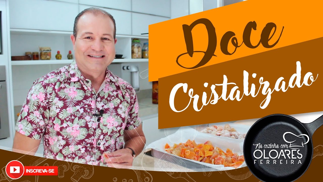 Doce Cristalizado | Na Cozinha com Oloares Ferreira