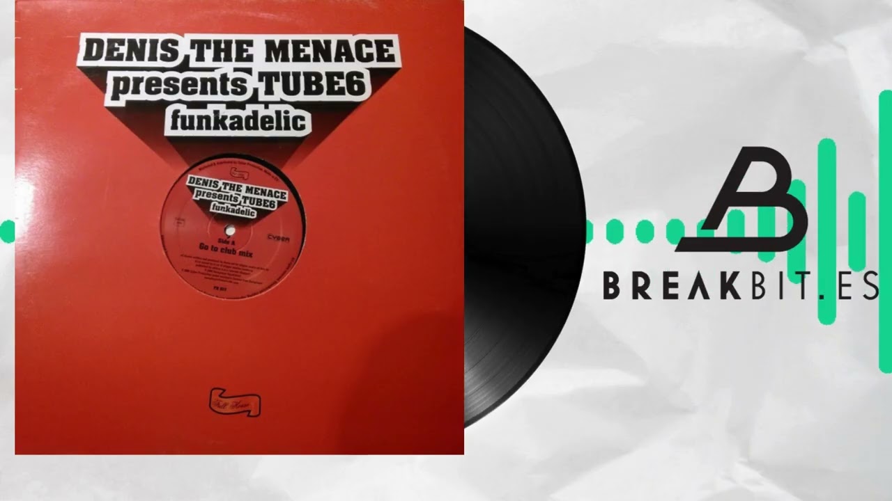 Denis The Menace Presents Tube6 – Funkadelic (Where's Your Head Mix)