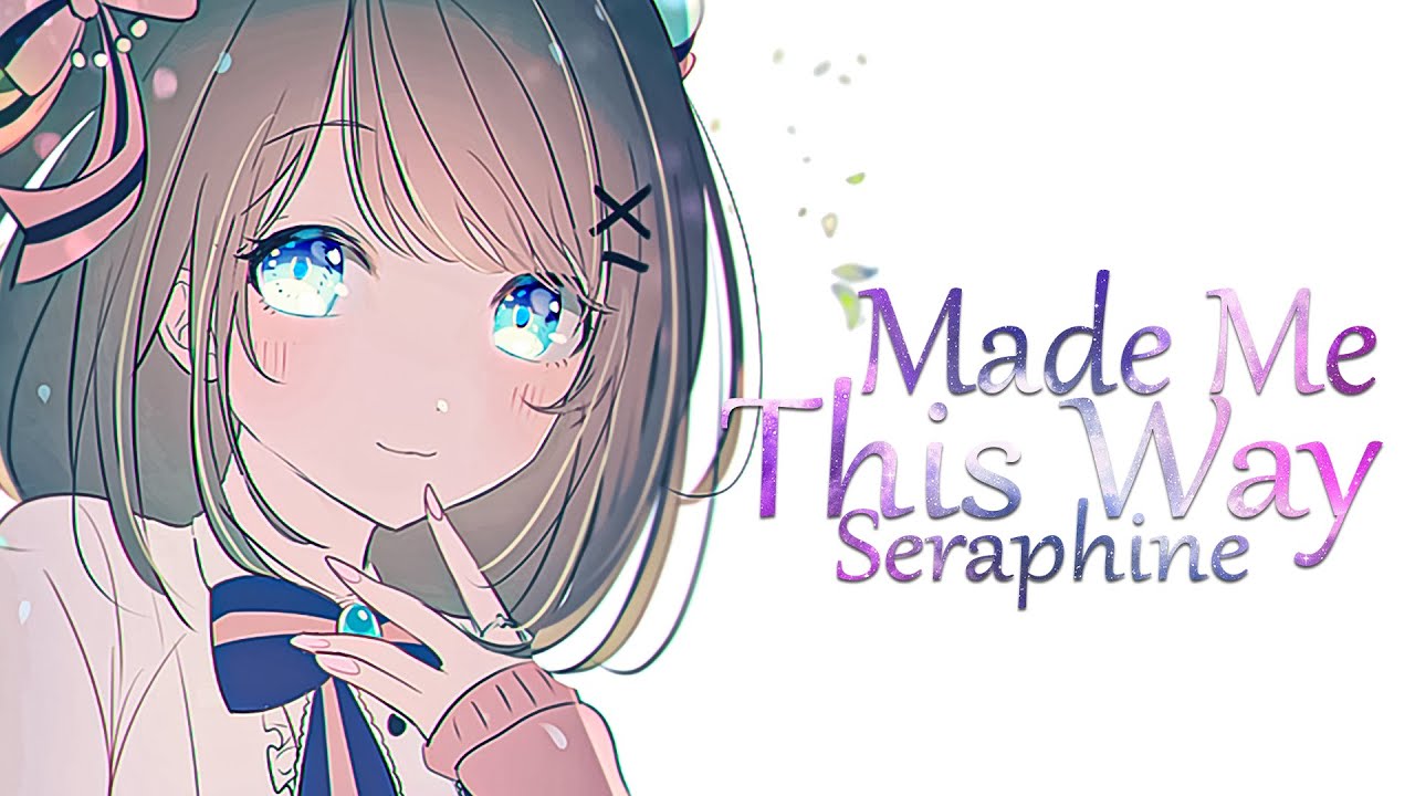 Nightcore ➥ Made Me This Way - Seraphine (Lyrics)