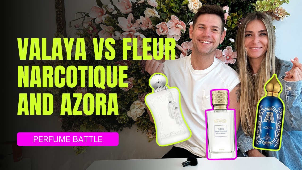 PERFUME BATTLE VALAYA VS FLEUR NARCOTIQUE AND AZORA