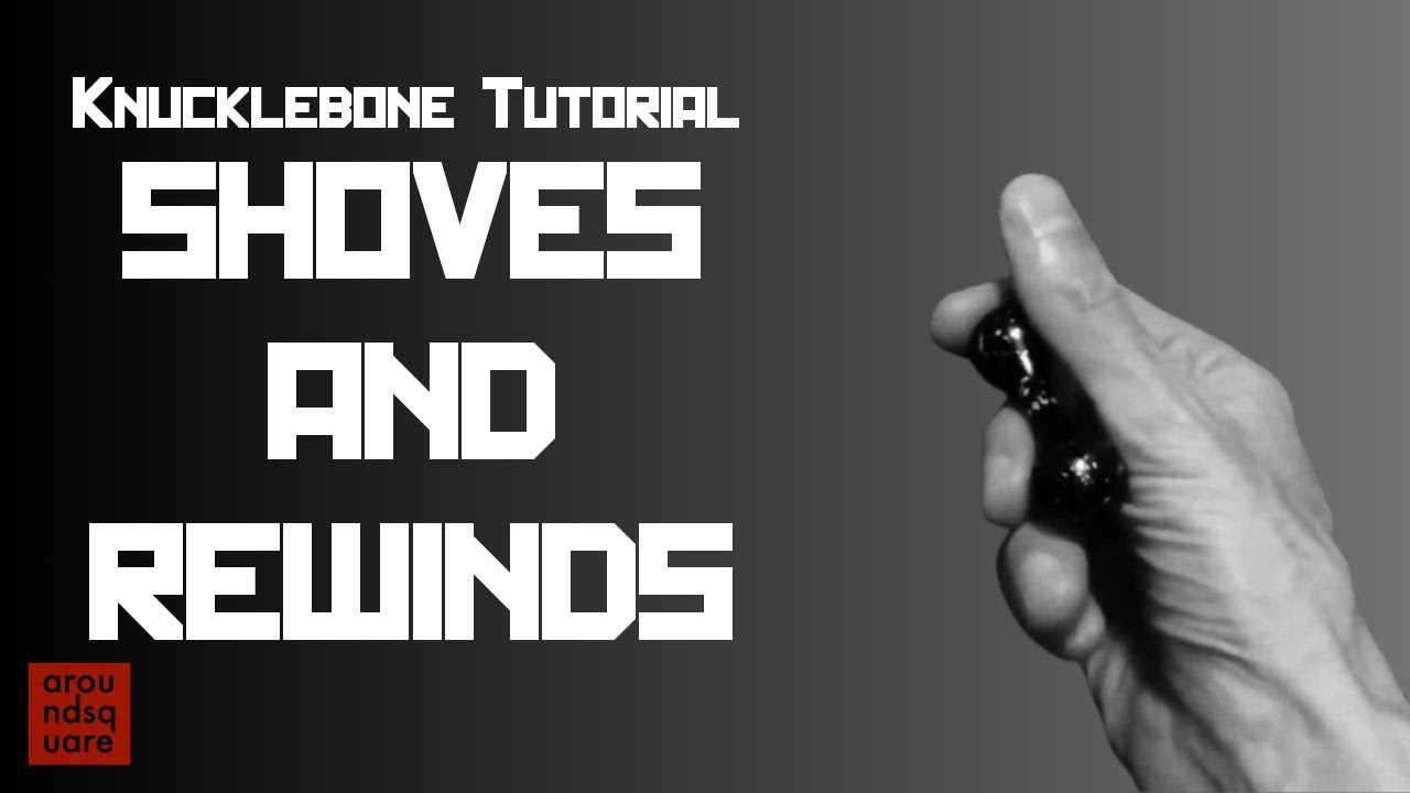 Knucklebone Tutorial - Shoves and Rewinds