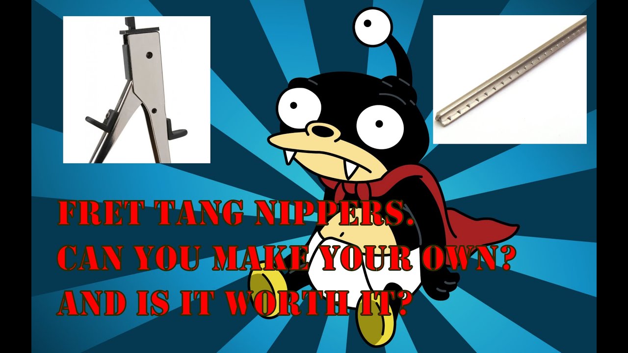 Fret tang nippers. Can you make your own? and is it worth it?