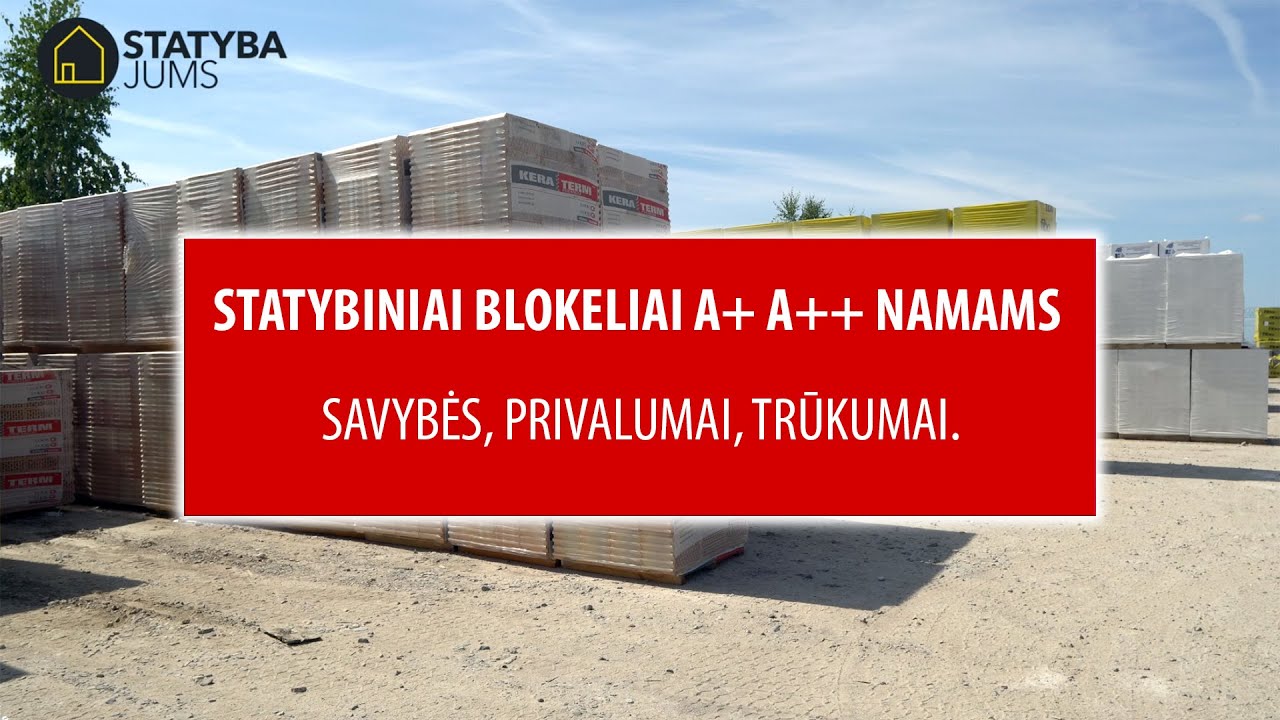 Statybiniai blokeliai A+ ir A++ namams. Savybės, privalumai, trūkumai. Kaip i&scaron;sirinkti, patarimai