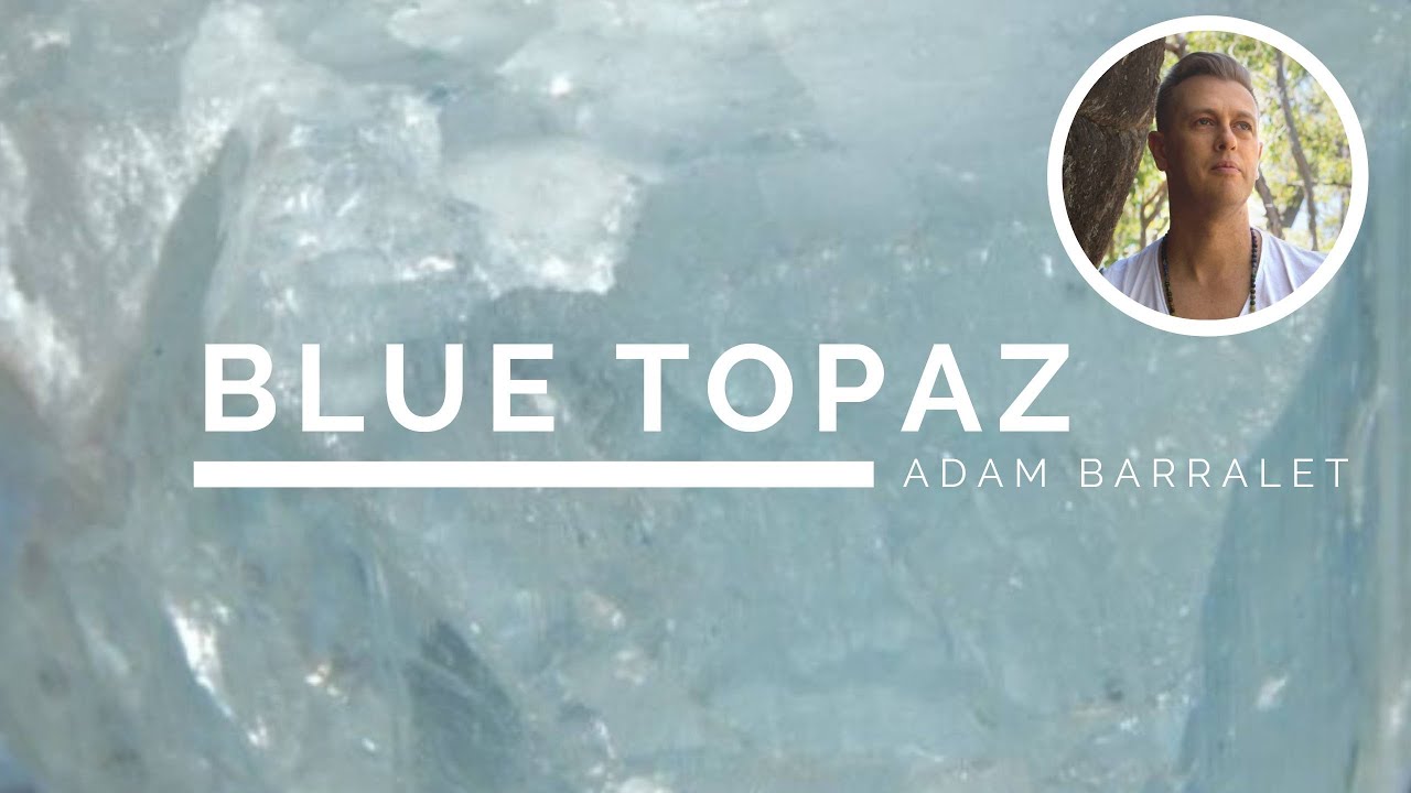 Blue Topaz - The Crystal of Blissful Understanding
