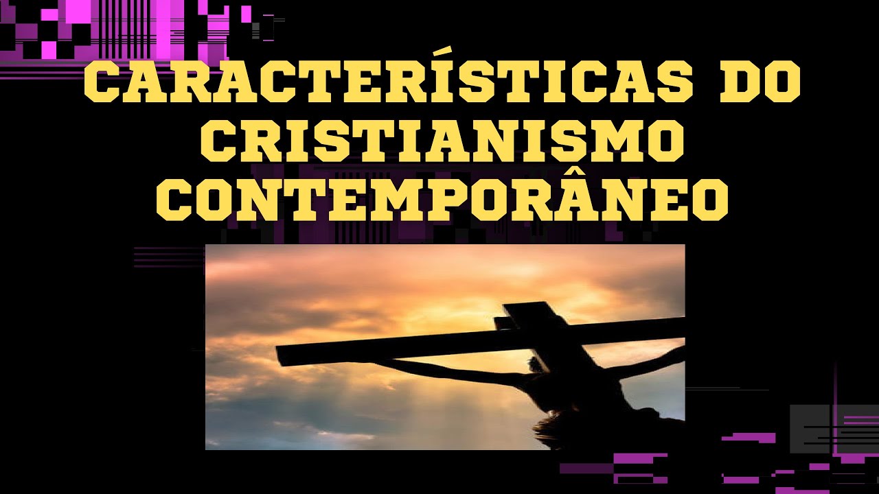 CARACTERÍSTICAS DO CRISTIANISMO CONTEMPORANEO