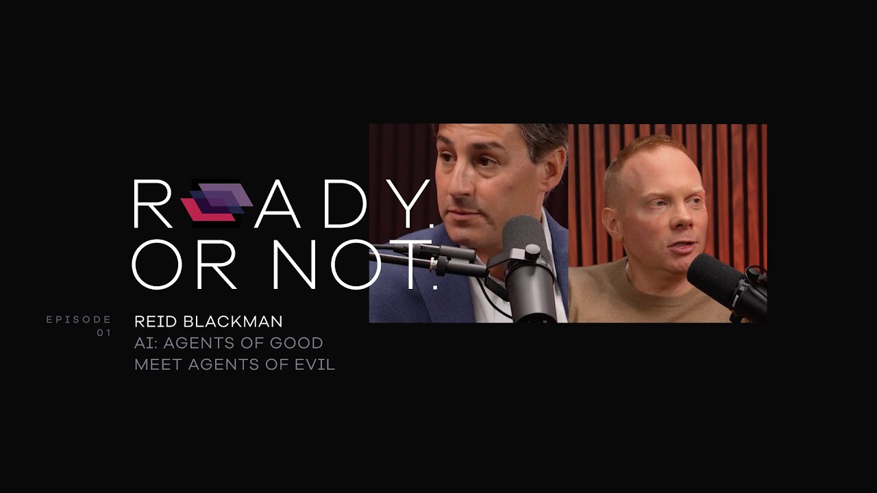 AI: Agents of Good Meet Agents of Evil with Dr. Reid Blackman | Ready. Or Not. Episode 1