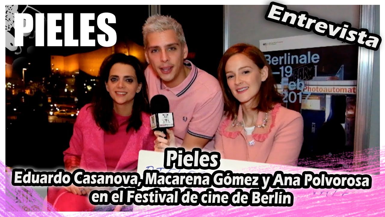 Pieles en la Berlinale | Eduardo Casanova, Macarena Gómez y Ana Polvorosa