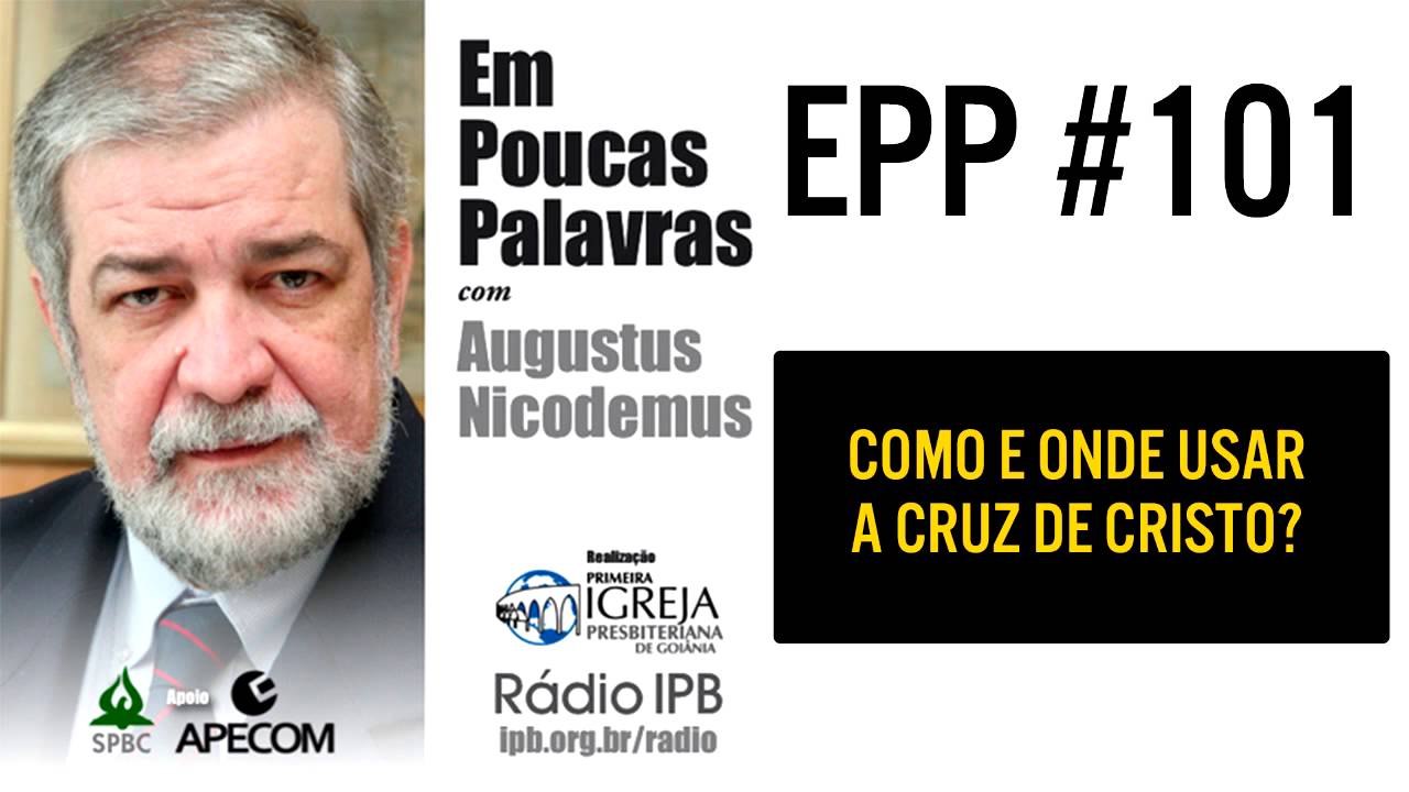 EPP #101 - COMO E ONDE USAR A CRUZ DE CRISTO? - AUGUSTUS NICODEMUS