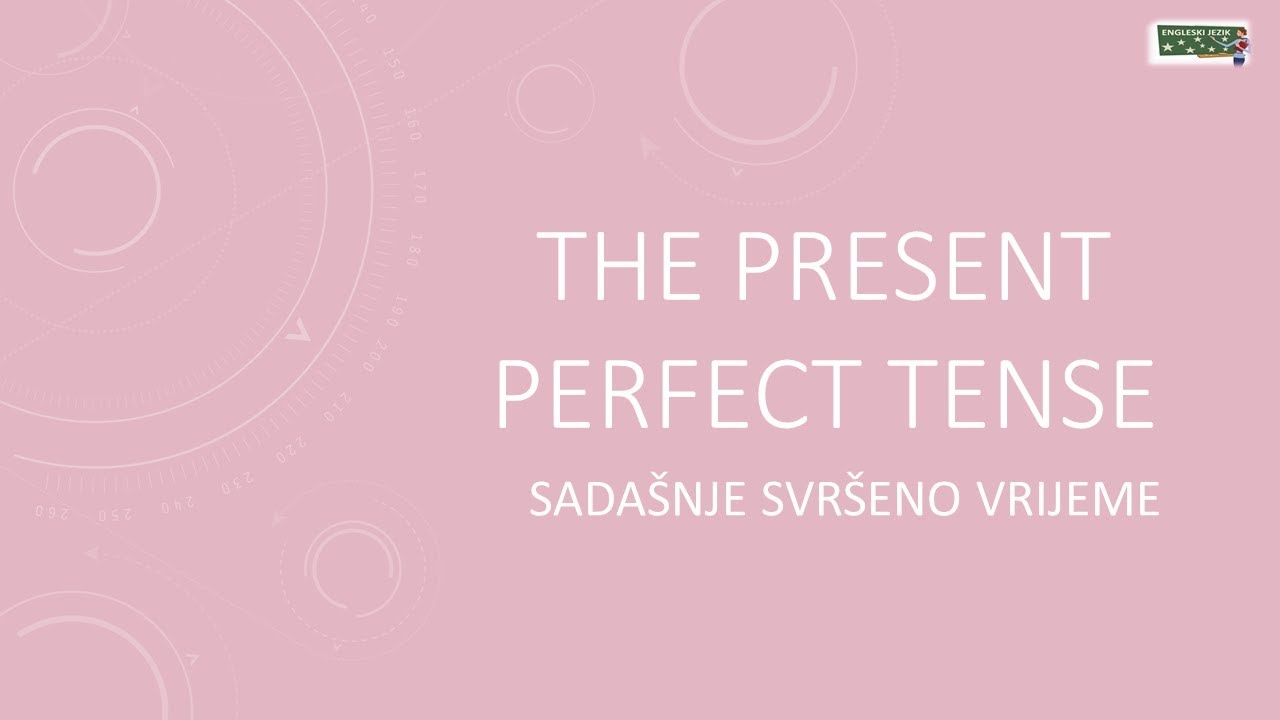 The Present Perfect Tense | Sadašnje svršeno vrijeme