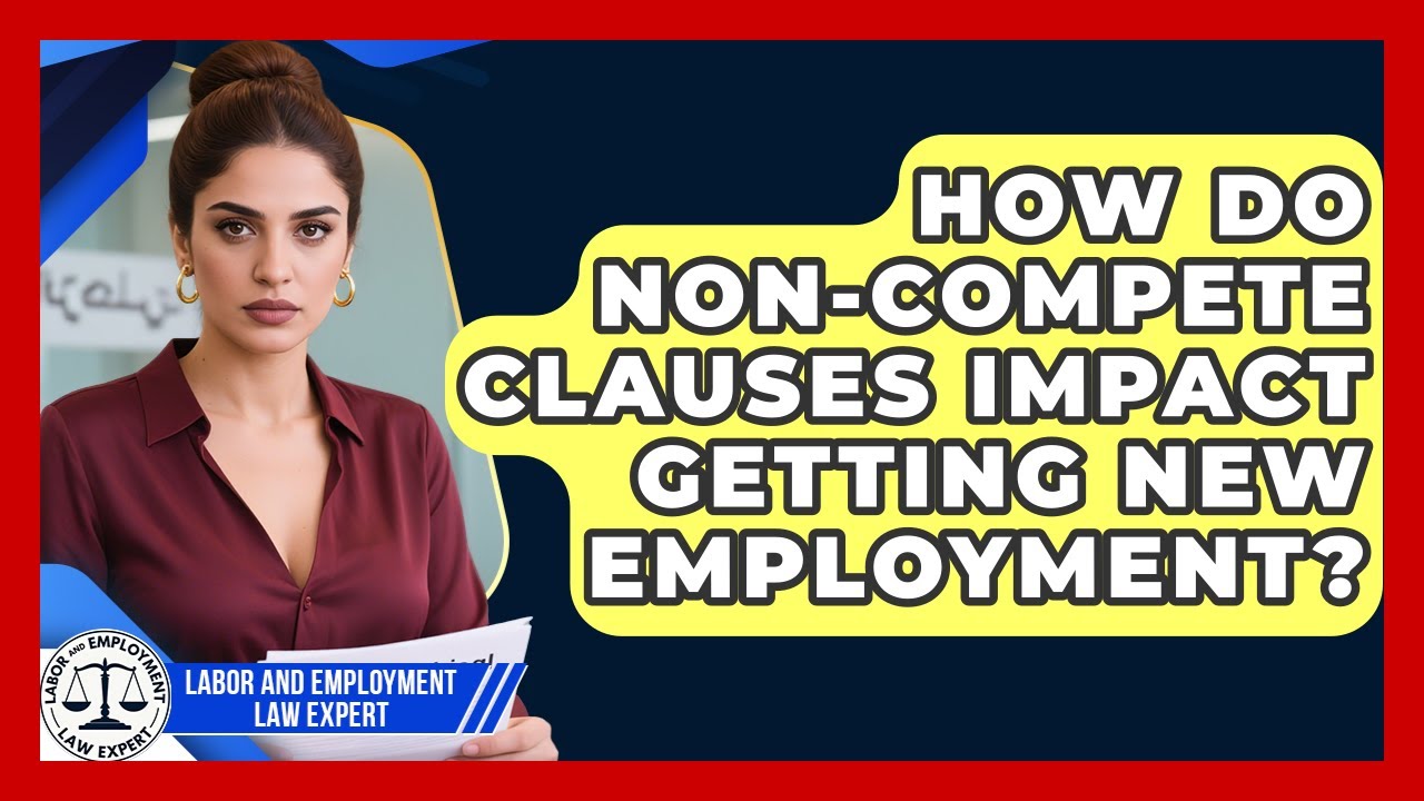 How Do Non-compete Clauses Impact Getting New Employment? - Labor and Employment Law Expert
