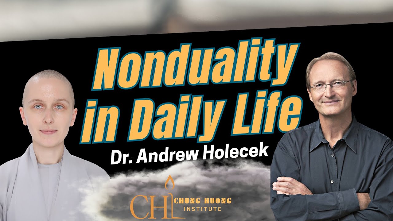 Nonduality in Daily Life | Dr. Andrew Holecek | Chung Huong Institute