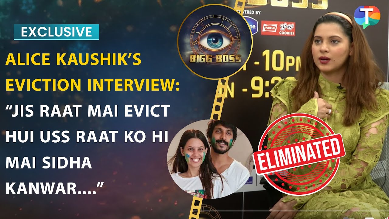 BB 18’s Alice Kaushik EVICTION Interview: On Kanwar Dhillon denying marriage proposal, Wedding Plans