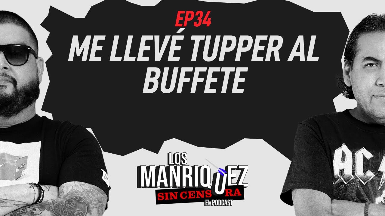 EP34: Me llevé tupper al buffete l Los Manríquez Sin Censura