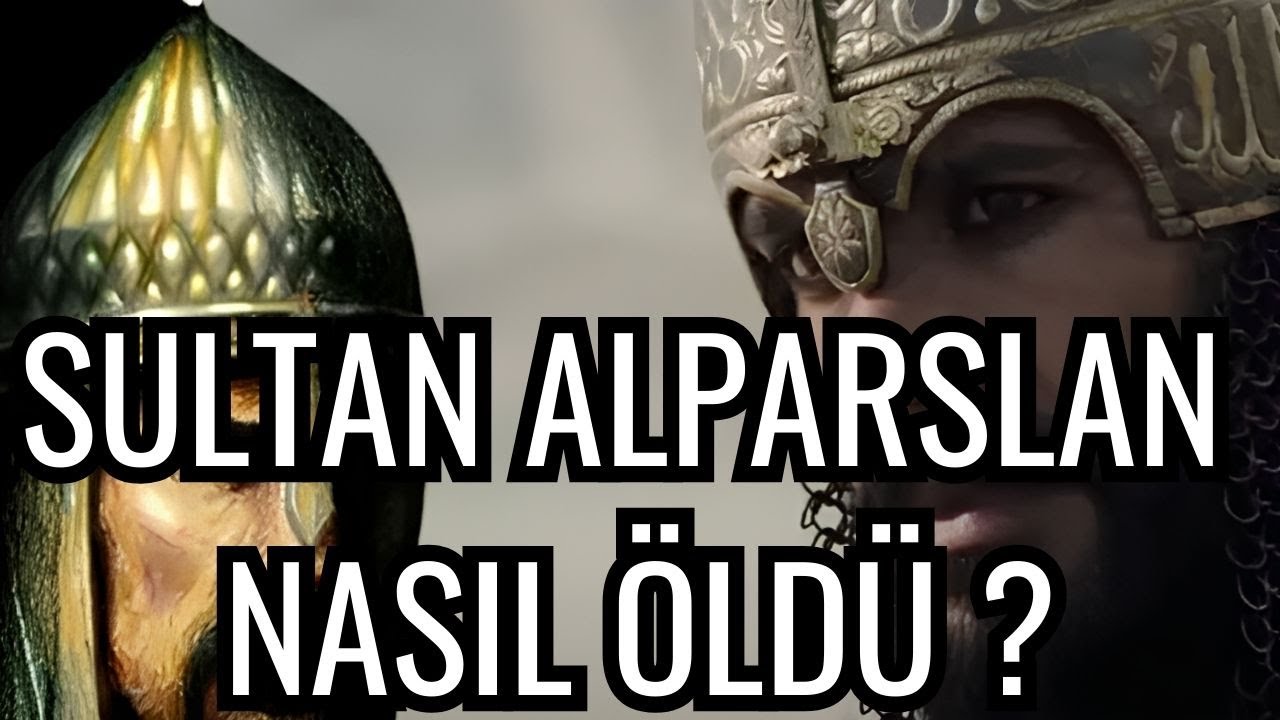 Sultan Alparslan Kimdir ? | Sultan Alparsla'nın Hayatı, Zaferleri ve &Ouml;l&uuml;m&uuml;