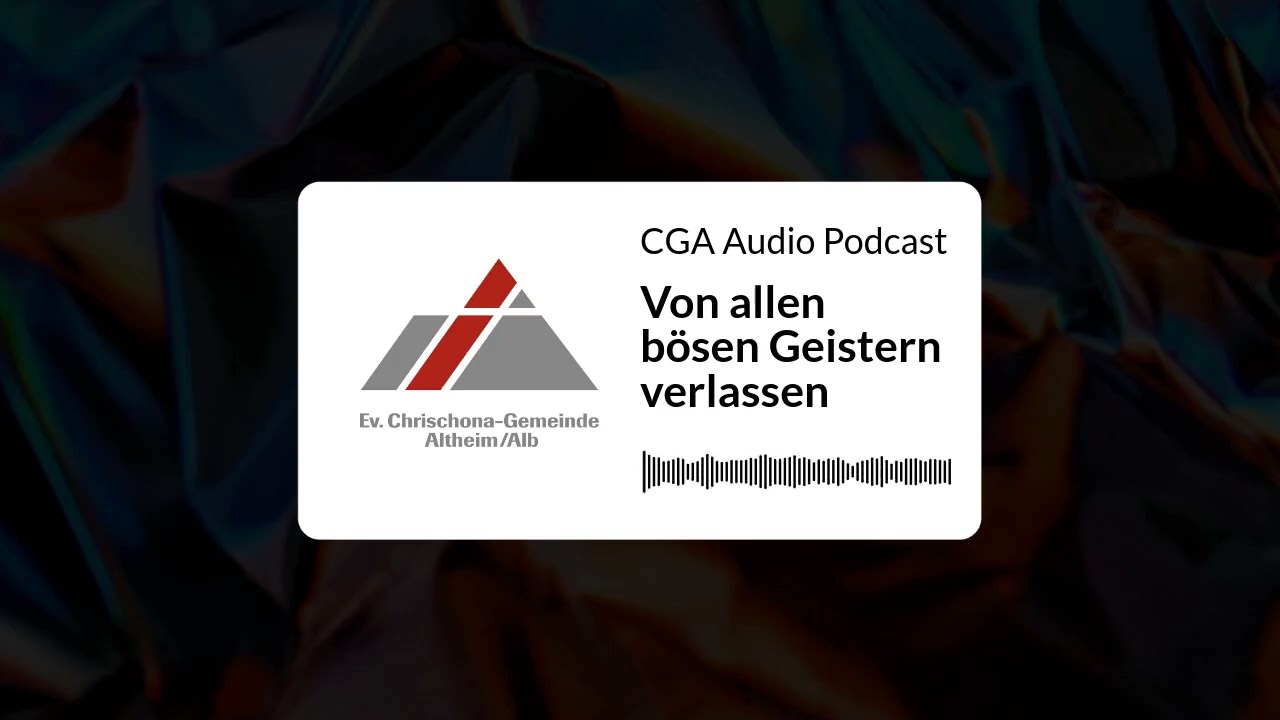 Von allen bösen Geistern verlassen | CGA Audio Podcast