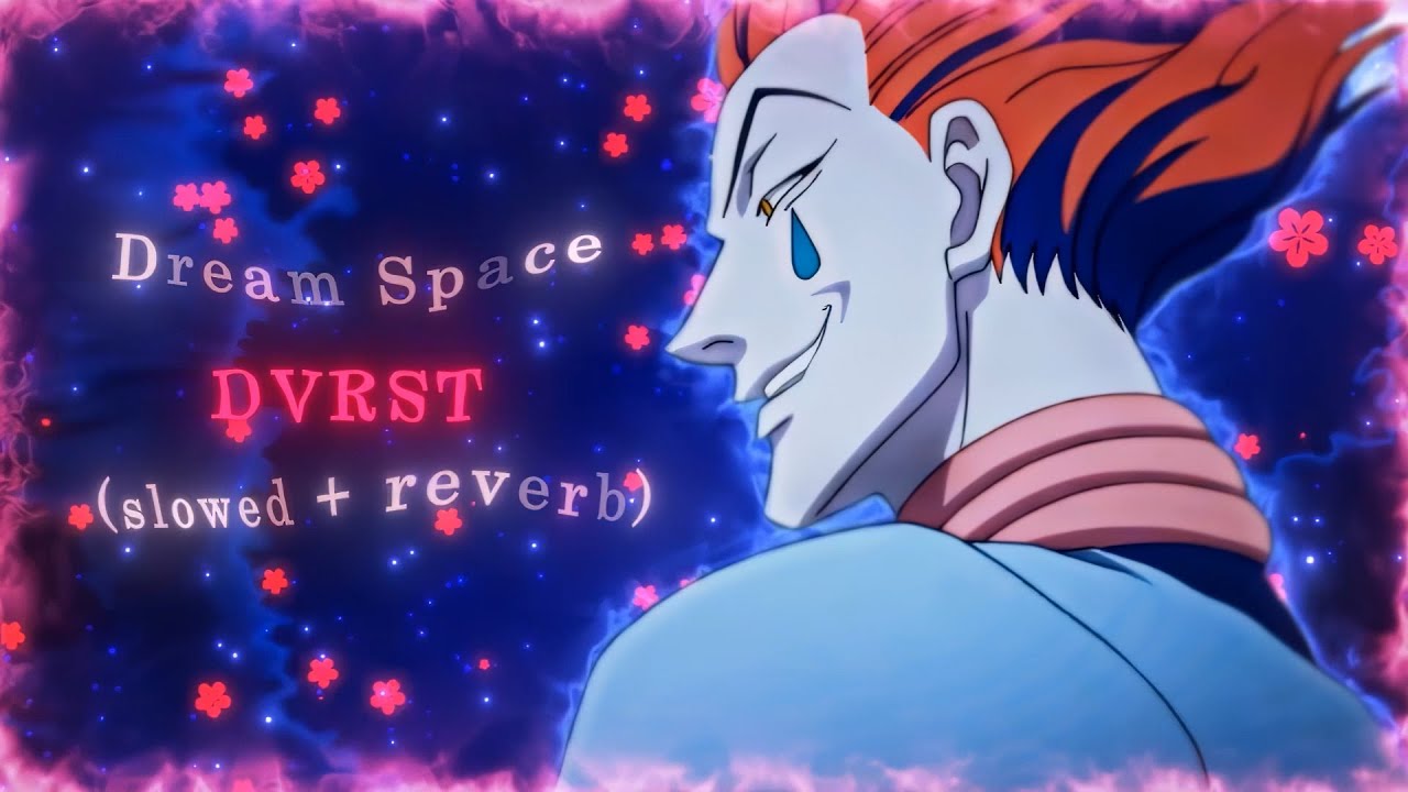 ♣️Hisoka♠️ DVRST - Dream Space [4K]