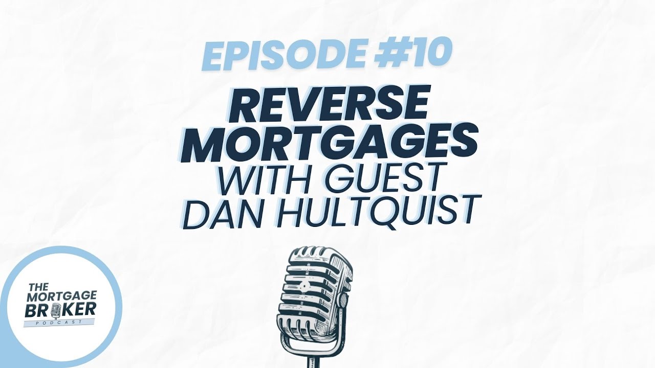 Reverse Mortgages with Dan Hultquist | #10 | Mortgage Broker Podcast