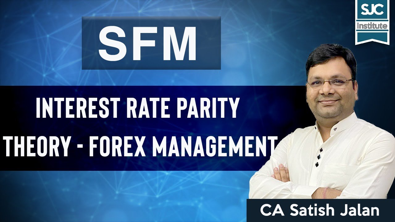 Interest Rate Parity Theory - Forex Management | SFM | CA/CMA Final | CA Satish Jalan | SJC