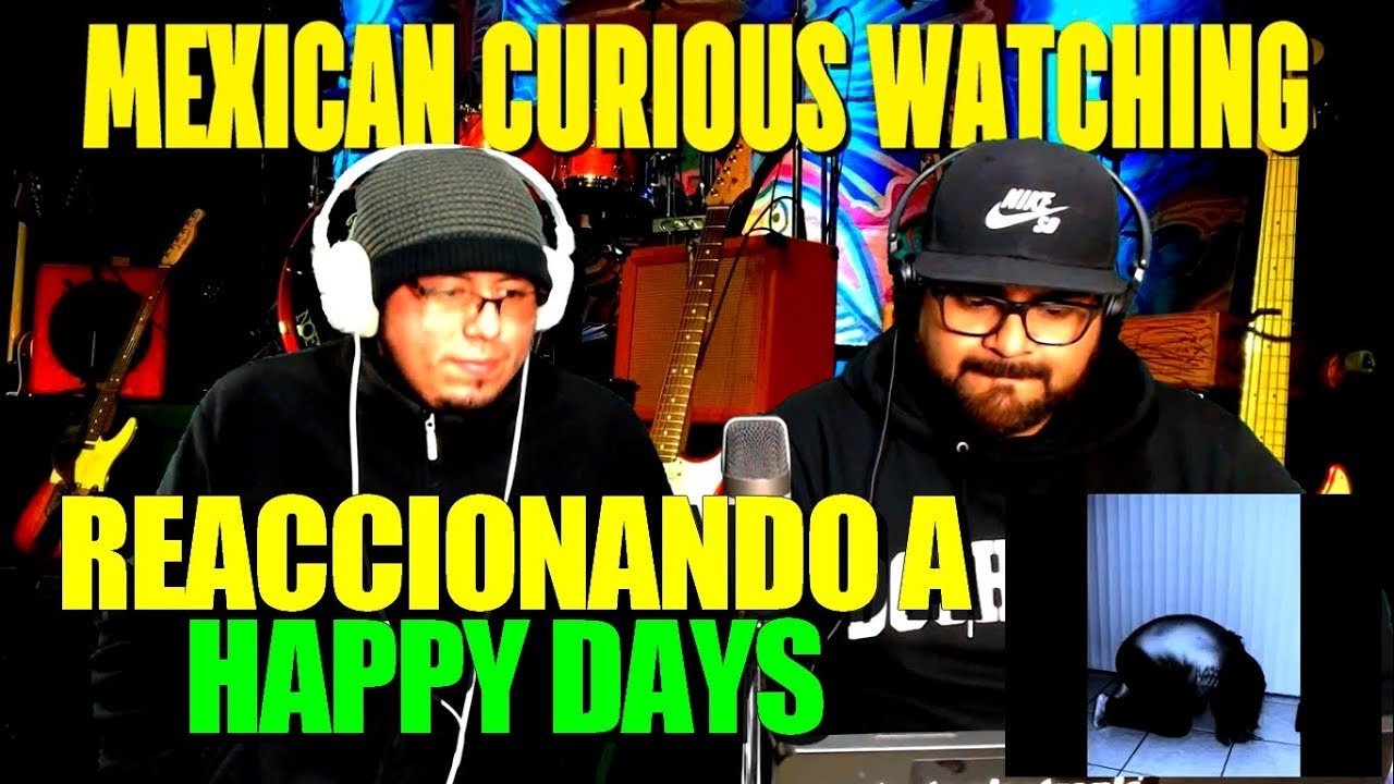 HAPPY DAYS-DON’T GO-MEXICANOS REACCIONAN